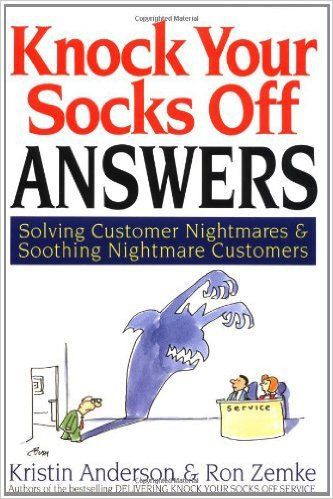 Knock Your Socks Off Answers: Solving Customer Nightmares & Soothing Nightmare Customers by Kristin Anderson and Ron Zemke