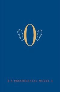 O: a Presidential Novel by Anonymous