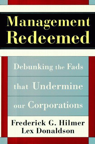 Management Redeemed: Debunking the Fads That Undermine Corporate Performance by Frederick G. Hilmer