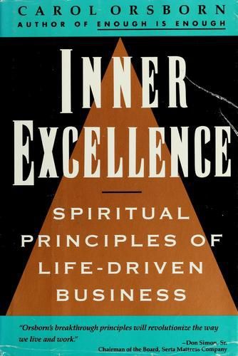 Inner Excellence: Spiritual Principles of Life-Driven Business by Carol Orsborn