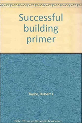 Successful Building Primer - An Encyclopdia of Building Terms for the Homeowner by Robert L. Taylor