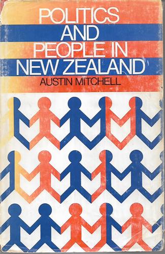 Politics And People in New Zealand; by Austin Mitchell