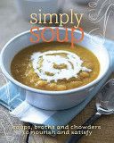 Simply Soup: Soups, Broths And Chowders To Nourish And Satisfy by Pamela Gwyther