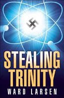 Stealing Trinity by Ward Larsen