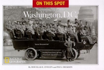 On This Spot: Pinpointing the Past in Washington, D.C. by Paul Dickson and Douglas E. Evelyn