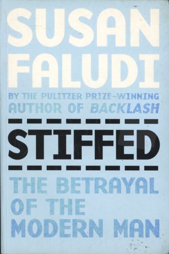 Stiffed : The Betrayal Of The Modern Man by Susan Faludi