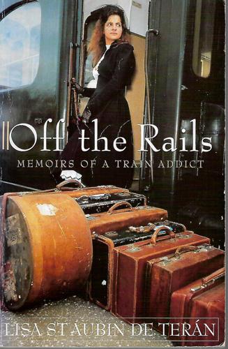 Off the Rails: Memoirs of a Train Addict by Lisa St. Aubin De Teran