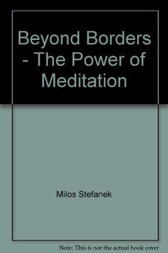 Beyond Borders - The Power of Meditation by Milos Stefanek