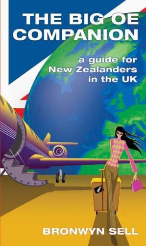 The Big OE Companion: A Guide for New Zealanders in the UK by Bronwyn Sell