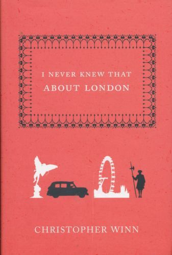 I Never Knew That About London by Christopher Winn