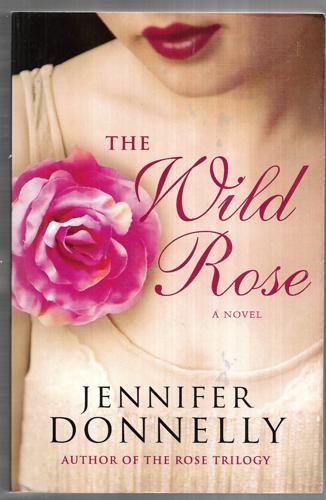 The Wild Rose by Jennifer Donnelly