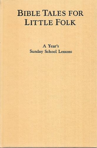 Bible Tales for Little Folk: a Year's Sunday School Lessons by J. M. Macdougall Ferguson