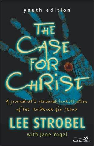 The Case for Christ Youth: a Journalist's Personal Investigation of the Evidence for Jesus - Youth Edition by Lee Strobel