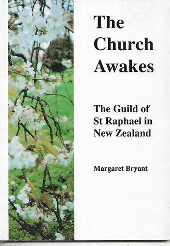 The Church Awakes:  the Guild of St Raphael in New Zealand by Margaret Bryant