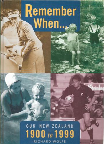 Remember When... Our New Zealand 1900 To 1999 by Richard Wolfe