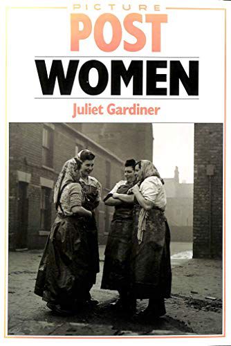 Picture Post Women by Juliet Gardiner