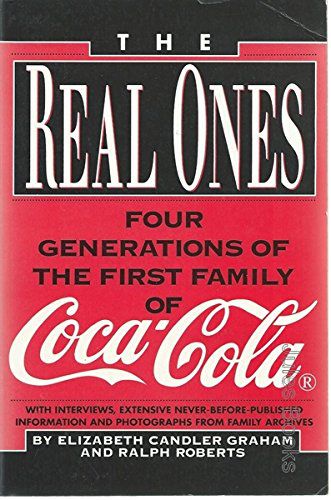 The Real Ones: Four Generations of the First Family of Coca-Cola by Elizabeth Candler Graham and Ralph Roberts