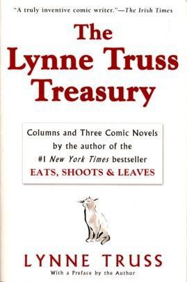 The Lynne Truss Treasury: Columns And Three Comic Novels by Lynne Truss