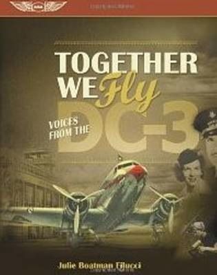 Together We Fly: Voices From the Dc-3 by Julie Boatman Filucci