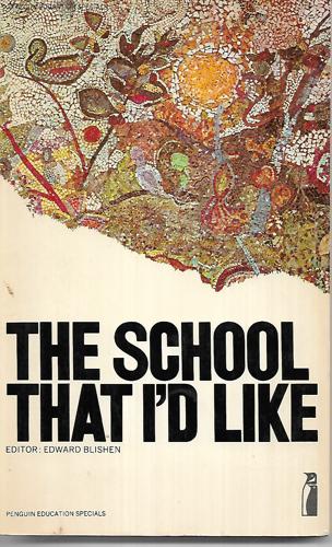 The School That I'd Like; Edited By Edward Blishen by Edward Blishen