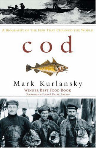 Cod: a Biography of the Fish That Changed the World by Mark Kurlansky