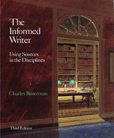 The Informed Writer: Using Sources in the Disciplines by Charles Bazerman