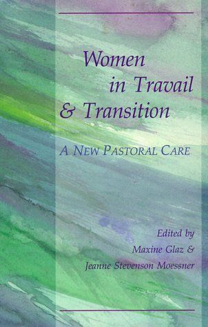 Women in Travail And Transition: a New Pastoral Care by Maxine Glaz and Jeanne Stevenson Moessner