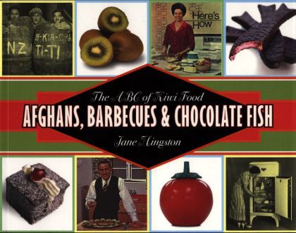 Afghans, Barbecues & Chocolate Fish: the Abc of Kiwi Food by Jane Hingston