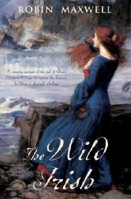 The Wild Irish by Robin Maxwell
