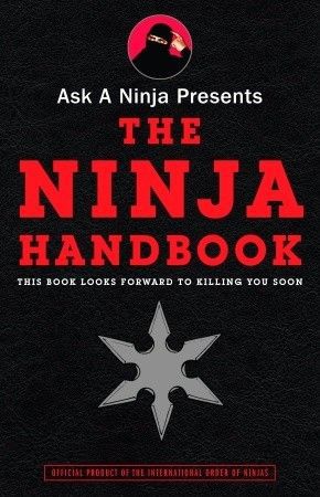 Ask a Ninja Presents the Ninja Handbook: This Book Looks Forward to Killing You Soon by Kent Nichols and Douglas Sarine