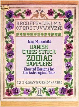 Danish Cross-Stitch Zodiac Samplers: Charted Designs for the Astrological Year by Jana Hauschild Lindberg