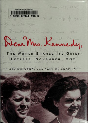 Dear Mrs. Kennedy: the World Shares Its Grief, Letters November 1963 by Paul De Angelis and Jay Mulvaney