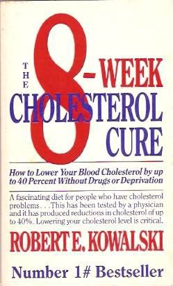 The 8 Week Cholesterol Cure - How To Lower Your Blood Cholesterol By Up Tp 40 Percent Without Drugs or Deprivation by Robert E. Kowalski