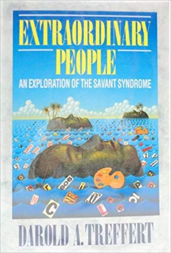 Extraordinary People: An Exploration of the Savant Syndrome by Darold A. Treffert