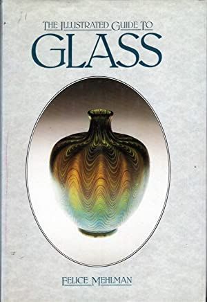 The Illustrated Guide To Glass by Felice Mehlman