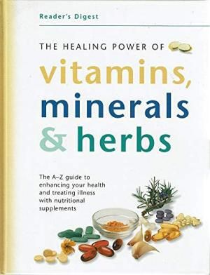 The Healing Power of Vitamins, Minerals And Herbs