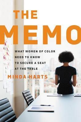 The Memo: What Women Of Color Need To Know To Secure A Seat At The Table by Minda Harts