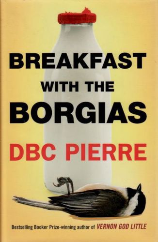 Breakfast With The Borgias by D.B.C. Pierre