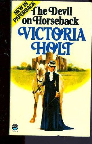 The Devil on Horseback by Victoria Holt