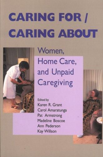 Caring for/Caring About: Women, Home Care And Unpaid Caregiving by Karen Ruth Grant