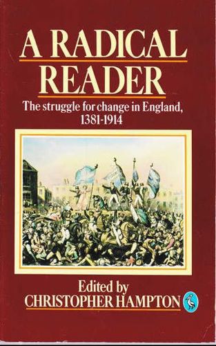 A Radical Reader: the Struggle for Change in England, 1381-1914  by Christopher Hampton