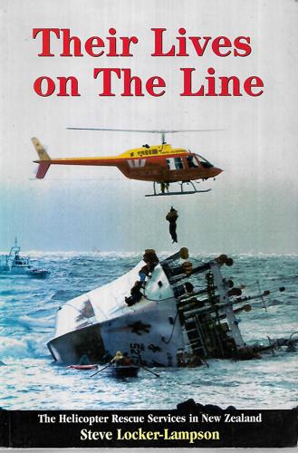 Their Lives on the Line. The Helocopter  Rescue Services in New Zealand by Steve Locker-Lampson
