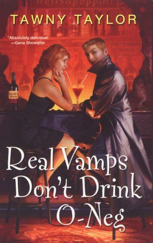Real Vamps Don't Drink O-Neg by Tawny Taylor