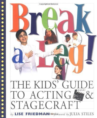 Break a Leg!: The Kid's Guide to Acting and Stagecraft by Mary Dowdle and Lise Friedman