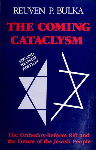 The Coming Cataclysm: the Orthodox-Reform Rift And the Future of the Jewish People by Reuven P. Bulka