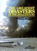 The Greatest Disasters of the 20th Century by Frances Kennett