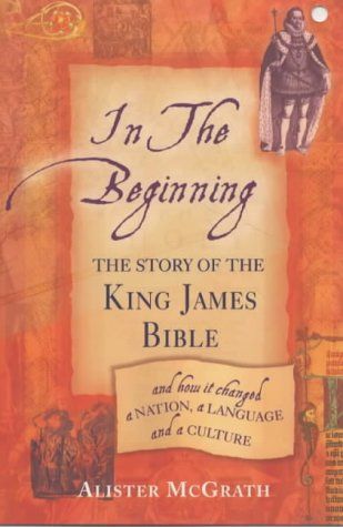 In the Beginning: The Story of the King James Bible by Alister E. McGrath