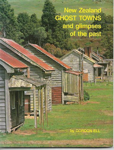 New Zealand Ghost Towns and Glimpses of the Past by Gordon Ell