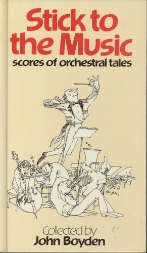 Stick To the Music: Scores of Orchestral Tales by John Boyden