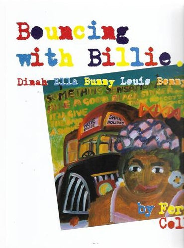 Bouncing with Billie . Dinah, Ella, Bunny, Louis, Benny, Mahalia by Fergus Collinson